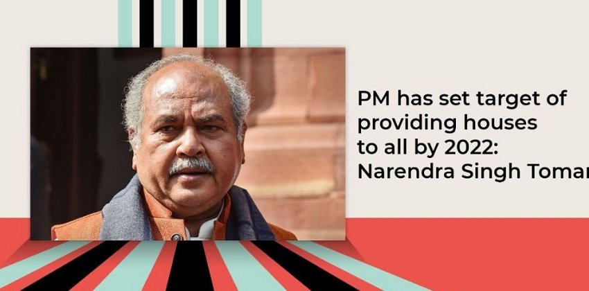 PM Has Set Target of Providing Houses to All by 2022: Narendra Singh Tomar